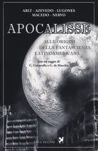 Cover of Apocalisse. Alle origini della fantascienza latinoamericana