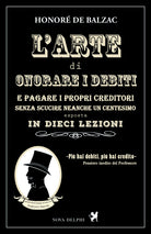 Cover of arte di onorare i debiti e pagare i propri creditori senza scucire neanche un centesimo esposta in dieci lezioni