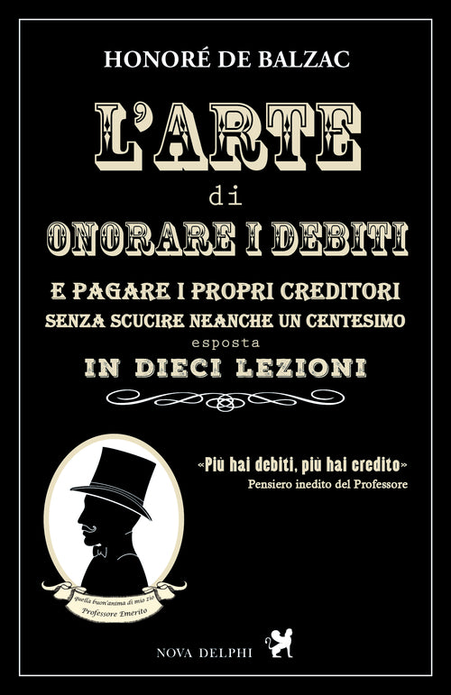 Cover of arte di onorare i debiti e pagare i propri creditori senza scucire neanche un centesimo esposta in dieci lezioni