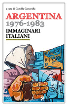 Cover of Argentina 1976-1983. Immaginari italiani