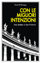 Cover of Con le migliori intenzioni. Una bomba a San Pietro