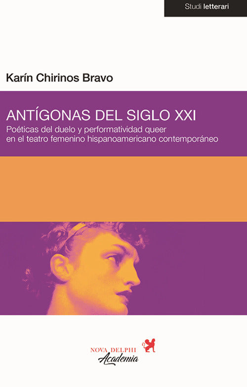 Cover of Antígonas del siglo XXI. Poéticas del duelo y performatividad queer en el teatro femenino hispanoamericano contemporáneo