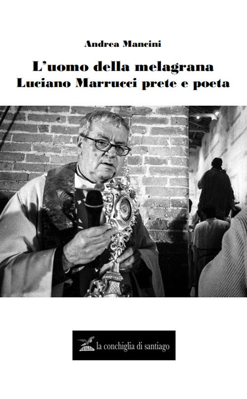 Cover of uomo della melagrana. Luciano Marrucci poeta e prete
