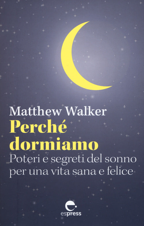 Cover of Perché dormiamo. Poteri e segreti del sonno per una vita sana e felice