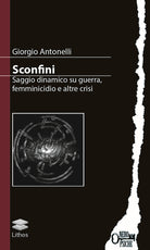 Cover of Sconfini. Saggio dinamico su guerra, femminicidio e altre crisi