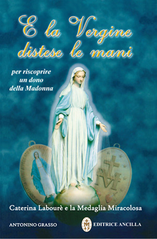 Cover of E la Vergine distese le mani. Caterina Labourè e la Medaglia miracolosa