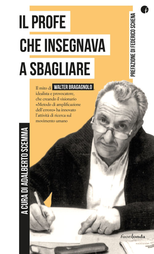 Cover of profe che insegnava a sbagliare. Il mito di Walter Bragagnolo, idealista e provocatore, che creando il visionario «Metodo di amplificazione dell’errore» ha innovato l’attività di ricerca sul movimento umano