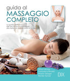 Cover of Guida al massaggio completo. La guida definitiva alle tecniche di massaggio alla testa, al viso, al corpo e ai piedi