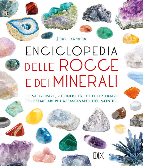 Cover of Enciclopedia delle rocce e dei minerali. Come trovare, riconoscere e collezionare gli esemplari più affascinanti al mondo