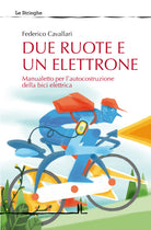Cover of Due ruote e un elettrone. Manualetto per l'autocostruzione della bici elettrica