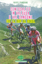 Cover of Centosalite in Valsusa e Val Sangone con la bici da corsa. Guida 2011