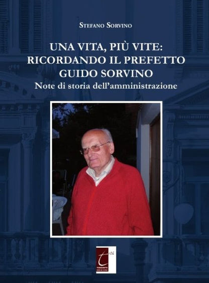 Cover of vita, più vite: ricordando il prefetto Guido Sorvino. Note di storia dell'amministrazione