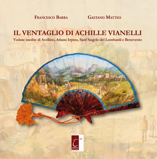 Cover of ventaglio di Achille Vianelli. Vedute inedite di Avellino, Ariano Irpino, Sant'Angelo dei Lombardi e Benevento