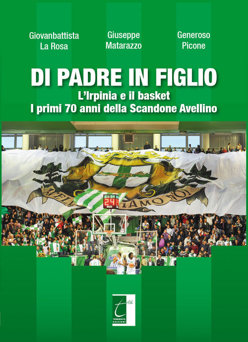 Cover of Di padre in figlio. L'Irpinia e il basket. I primi 70 anni della Scandone Avellino