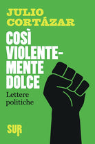 Cover of Così violentemente dolce. Lettere politiche