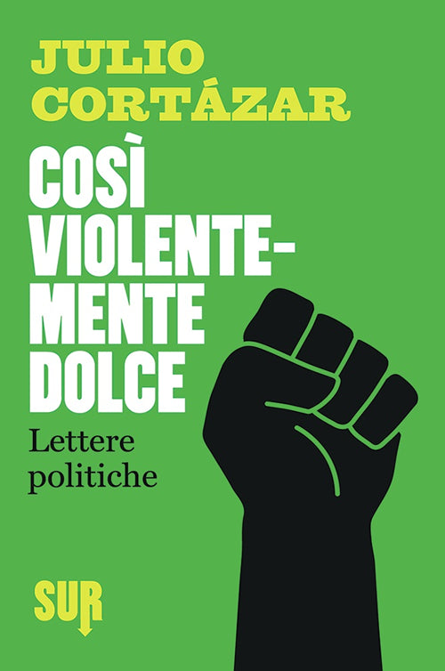 Cover of Così violentemente dolce. Lettere politiche