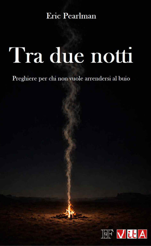 Tra due notti. Preghiere per chi non vuole arrendersi al buio