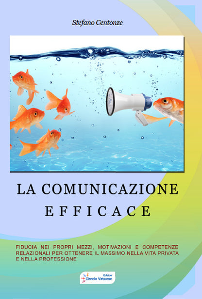 Cover of comunicazione efficace. Fiducia nei propri mezzi, motivazione e competenze relazionali per ottenere il massimo nella vita privata e nella professione