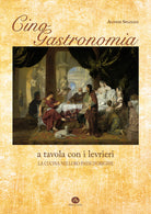 Cover of Cinogastronomia a tavola con i levrieri. La cucina nei loro paesi d'origine