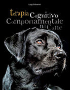 Cover of Terapia cognitivo comportamentale del cane. Come intervenire nei disturbi o nelle patologie del comportamento tramite la psicoterapia