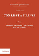 Cover of Con Liszt a Firenze. Il soggiorno di Franz Liszt e Marie d'Agoult negli anni 1838-1839