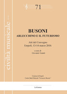 Cover of Busoni. Arlecchino e il Futurismo. Atti del Convegno (Empoli, 13-14 marzo 2016)