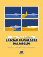 Cover of Lasciati travolgere dal meglio. Rendi ogni passo della tua vita straordinario