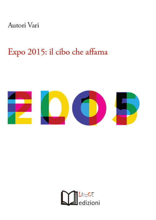 Cover of Expo 2015. Il cibo che affama. Atti dell'Incontro (Torino, 26 aprile 2015)