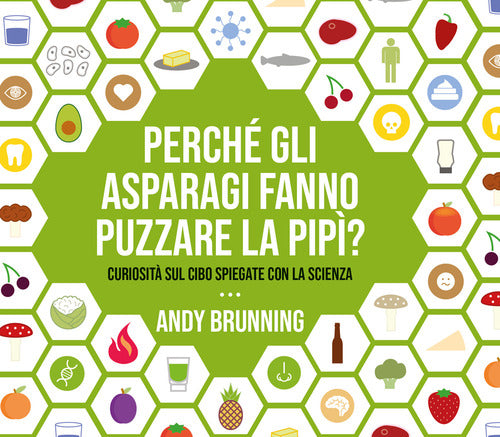 Cover of Perché gli asparagi fanno puzzare la pipì? Curiosità sul cibo spiegate con la scienza