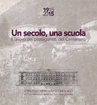 Cover of secolo, una scuola. 1915 2015 il lavoro dei protagonisti del centenario Scuola Francesco Baracca e Giacomo Leopardi Como