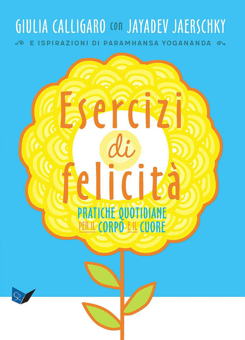 Cover of Esercizi di felicità. Pratiche quotidiane per il corpo e il cuore