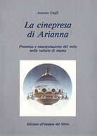 Cover of cinepresa di Arianna. Presenza e manipolazione del mito nella cultura di massa