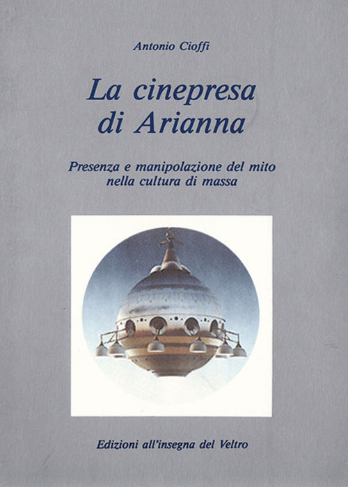 Cover of cinepresa di Arianna. Presenza e manipolazione del mito nella cultura di massa