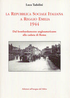 Cover of Repubblica Sociale Italiana a Reggio Emilia 1944. Dal bombardamento angloamericano alla caduta di Roma