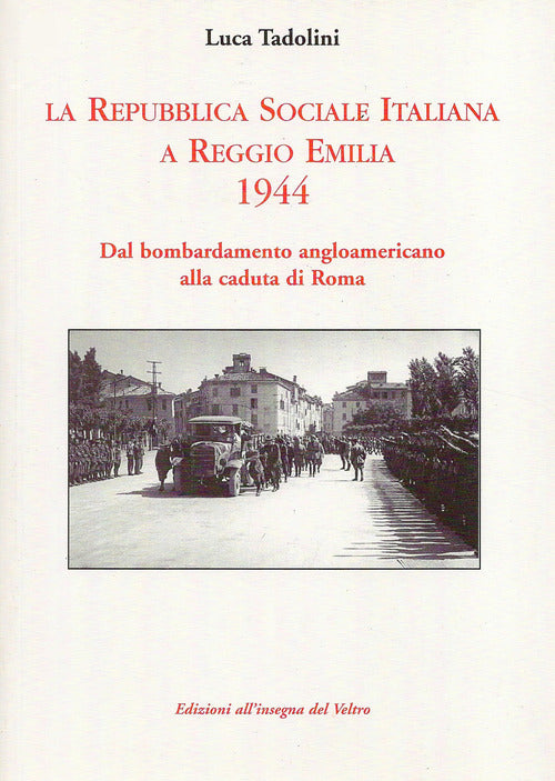 Cover of Repubblica Sociale Italiana a Reggio Emilia 1944. Dal bombardamento angloamericano alla caduta di Roma
