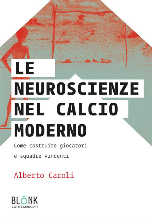 Cover of neuroscienze nel calcio moderno. Come costruire giocatori e squadre vincenti