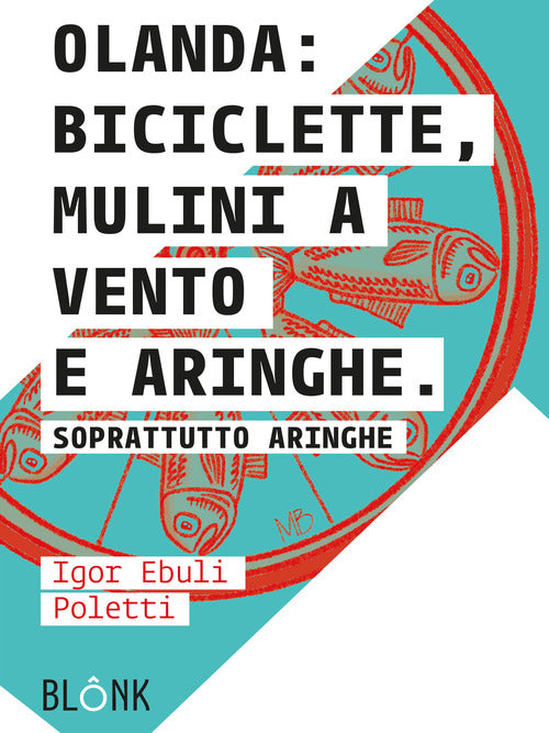 Cover of Olanda: biciclette, mulini a vento e aringhe. Soprattutto aringhe