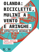 Cover of Olanda: biciclette, mulini a vento e aringhe. Soprattutto aringhe