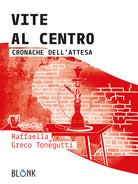 Cover of Vite al centro. Cronache dell'attesa