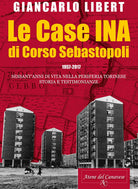 Cover of case INA di Corso Sebastopoli. 1957-2017. Sessant'anni di vita nelle periferia torinese. Storia e testimonianze.