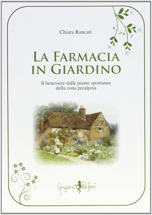 Cover of farmacia in giardino. Il benessere dalle piante spontanee della zona prealpina