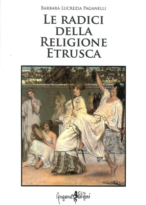 Cover of radici della religione etrusca. Influenze e correnti culturali dall'Europa al mediterraneo orientale