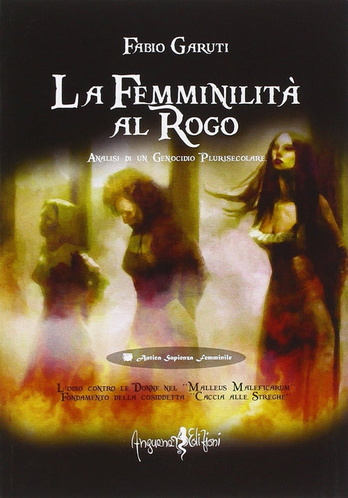 Cover of femminilità al rogo. Analisi di un genocidio plurisecolare