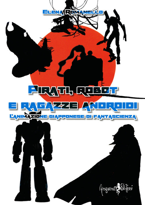 Cover of Pirati, robot e ragazze androidi. L'animazione giapponese di fantascienza