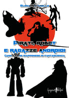 Cover of Pirati, robot e ragazze androidi. L'animazione giapponese di fantascienza