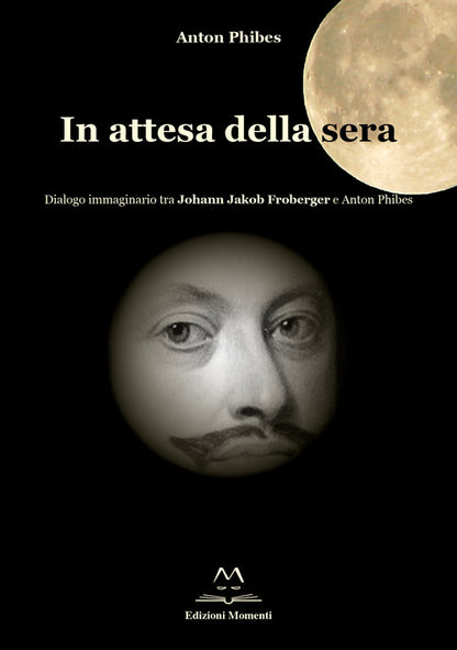 Cover of In attesa della sera. Dialogo immaginario tra Johann Jakob Froberger e Anton Phibes