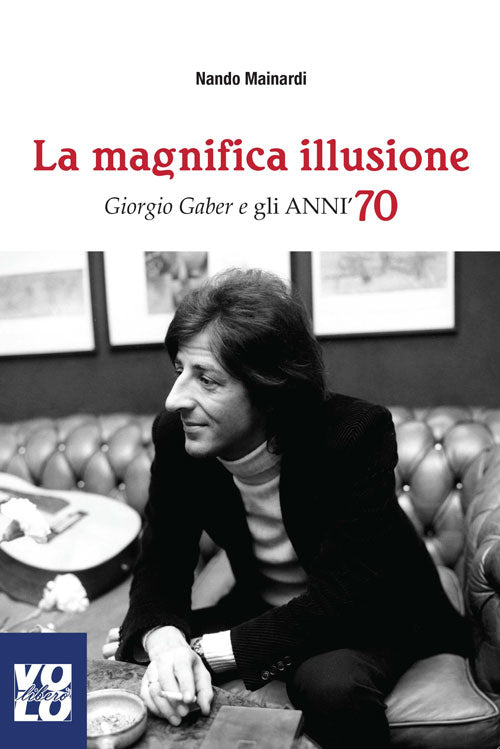 Cover of magnifica illusione. Giorgio Gaber e gli anni '70