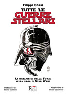 Cover of Tutte le Guerre Stellari. La metafisica della Forza nella saga di Star Wars