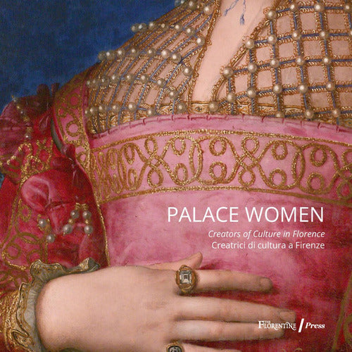 Cover of Palace women: creators of culture-Creatrici di cultura a Firenze