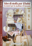 Cover of Idee di stoffa per il bebè. Accessori per la mamma e il neonato. Cucito creativo